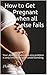 How to Get Pregnant when all else fails: A Woman's Essential Guide for Getting Pregnant ~ ( How to Get Pregnant Faster | How Can I Get Pregnant, Why Cant I get Pregnant )
