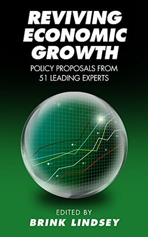 Reviving Economic Growth: Policy Proposals from 51 Leading Experts (Kindle Edition)