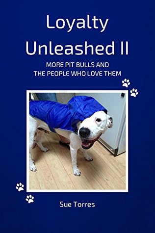 Loyalty Unleashed II: More Pit Bulls and the People Who Love Them (Kindle Edition)