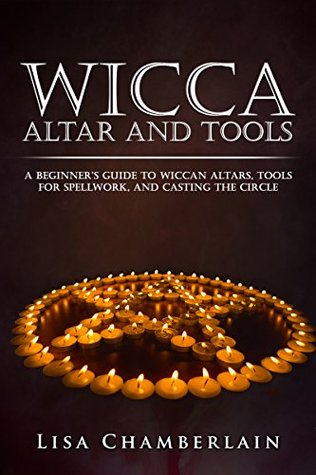Wicca Altar and Tools: A Beginner’s Guide to Wiccan Altars, Tools for Spellwork, and Casting the Circle (Wicca for Beginners Series)