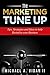 THE MARKETING TUNE-UP (Small Business Marketing, Starting a business, B2B Marketing, Direct Marketing): Tips, Strategies and Ideas to Help Revitalize your Business (Marketing Domination)