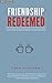 Friendship Redeemed: How th...