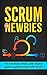 Scrum For Newbies: The Amaz...