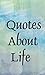 Quotes about life (Inspirational quotes Book 18)