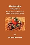 Thanksgiving Treasures: Celebrate Thanksgiving Past and Present with History, Family Traditions, Menus, Recipes, Songs, Movies, and Activities (Seasonal Celebrations Book 1)