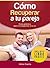Cómo recuperar a tu pareja: Guía práctica para reconquistar a tu ex (Spanish Edition)