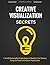 Creative Visualization Secrets: 7 Untold Remarkably Simple Steps to Manifest Your Dreams Using the Power of Creative Visualization