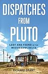 Dispatches from Pluto: Lost and Found in the Mississippi Delta Book cover for Dispatches from Pluto: Lost and Found in the Mississippi Delta