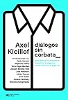 Diálogos sin corbata: Para pensar la economía, la política (y algunas cosas más) en el siglo XXI