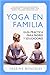 Yoga en familia. Guía práctica para padres y educadores