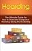 Hoarding: The Ultimate Guide for How to Overcome Compulsive Hoarding, Saving, And Collecting (De-Cluttering, Hoarders, Self-Help, Disorder, Treatment, Free, OCD, Buried, Organized, Organization)