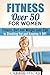 Fitness Over 50 for Women by Carrie Hicks