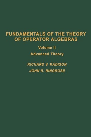 Fundamentals of the Theory of Operator Algebras. V2: Advanced Theory (Pure and Applied Mathematics)