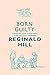Born Guilty by Reginald Hill Born Guilty by Reginald Hill