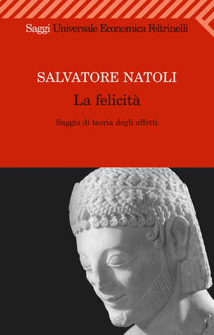 La felicità: Saggio di teoria degli affetti (Paperback)