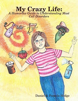 My Crazy Life: A Humorous Guide to Understanding Mast Cell Disorders (Kindle Edition)