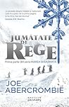 Jumătate de Rege by Joe Abercrombie