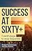 Work it out in a week:Success at Sixty+: 7 swift steps to your Superlife