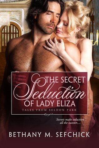 The Secret Seduction of Lady Eliza (Tales From Seldon Park, #6)