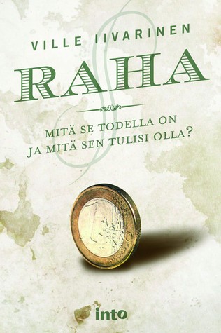 Raha : mitä se todella on ja mitä sen tulisi olla? (Paperback)