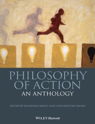 Philosophy of Action: An Anthology (Blackwell Philosophy Anthologies Book 40)