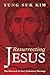 Resurrecting Jesus: The Renewal of New Testament Theology