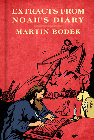 Extracts From Noah S Diary By Martin Bodek