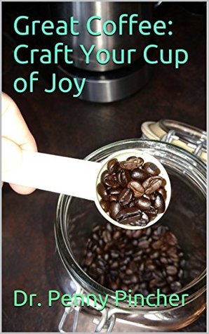 Great Coffee: Craft Your Cup of Joy (Kindle Edition)