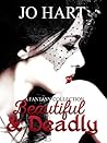 Beautiful & Deadly by Jo  Hart