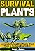 Survival Plants: Secrets to...
