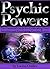 Psychic Powers: The Essential Guide for Cultivating Your Intuition and Developing Psychic Powers