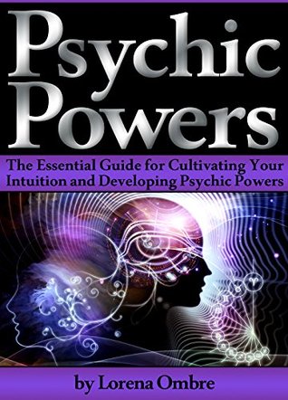 Psychic Powers: The Essential Guide for Cultivating Your Intuition and Developing Psychic Powers (Kindle Edition)