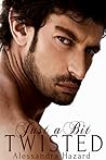 Just a Bit Twisted by Alessandra Hazard Just a Bit Twisted by Alessandra Hazard