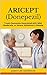 ARICEPT (Donepezil): Treats Dementia Associated with Mild, Moderate, or Severe Alzheimer's Disease