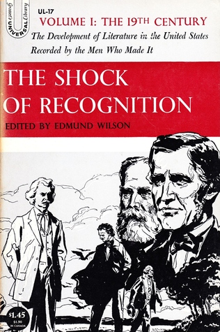 The Shock of Recognition: The Development of Literature in the United States Recorded by the Men Who Made It.  Volume I: The 19th Century