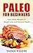 Paleo For Beginners: Easy Paleo Recipes for Weight Loss and Optimum Health (Paleo Diet Book 1)