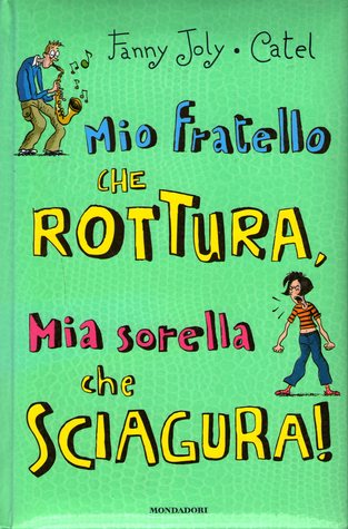 Mio fratello che rottura, mia sorella che sciagura!