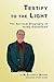 Testify to the Light: The Spiritual Biography of Andy Gustafson