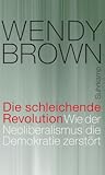 Die schleichende Revolution: Wie der Neoliberalismus die Demokratie zerstört