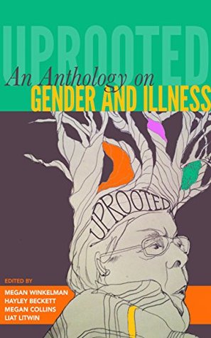 Uprooted: An Anthology on Gender and Illness (Kindle Edition)