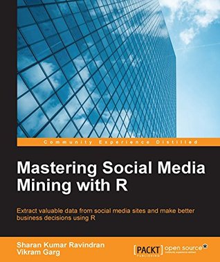 Mastering Social Media Mining with R (Kindle Edition)