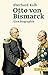 Otto von Bismarck: Eine Biographie (Beck Paperback 6157)