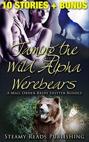 Romance: Taming Her Wild Alpha Werebears, A Shifter Romance Bundle (Mail Order Bride,BBW,Contemporary,Taboo)