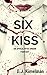 SIX KISS: An Apocalyptic Urban Fantasy (Transmissions from The International Council for the Exploration of the Universe Book 6)