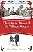 Christmas Around the Village Green by Dot May Dunn