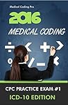 2016 Medical Coding CPC Practice Exam #1 ICD-10 Edition - 150 Questions (Medical Coding Practice Exams)