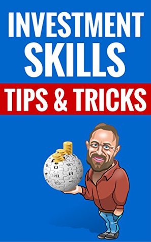 Investment Skills - Tips & Tricks: How To Create Wealth Through Clever Investments (Kindle Edition)