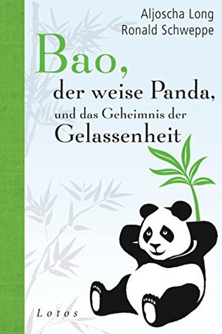 Bao, der weise Panda, und das Geheimnis der Gelassenheit: Wie Sie achtsam und entspannt durchs Leben kommen (German Edition)