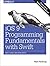 iOS 9 Programming Fundamentals with Swift: Swift, Xcode, and Cocoa Basics
