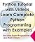 Python Tutorial with Videos - Learn Complete Python Programming with Examples: Become Expert Programmer In Less Than 4 Hours
